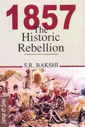 1857 The Historic Rebellion By S.R. Bakshi [Hardcover] 1