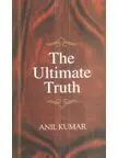 The Ultimate Truth: By Anil Kumar (Hardcover) Old Book 1