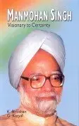 Manmohan Singh : Visionary To Certainty By K. Bhushan & G. Katyal (Hardcover) 1