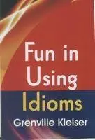 Fun In Using Idioms By Grenville Kleiser (Paperback) 1