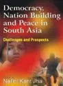 Democracy,Nation Building And Peace In South Asia: By Nalini Kant Jha (Hardcover) 1