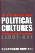 A Clash Of Political Cultures : Sino-Indian Relations (1957-62) By Sudarshan Bhutani (Hardcover) Old Book 1