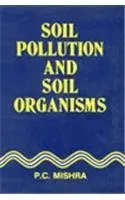 Soil Pollution And Soil Organisms By P.C. Mishra [Hardcover] 1