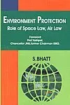 Environment Protection : Role Of Space Law, Air Law By S. Bhatt (Hardcover) 1