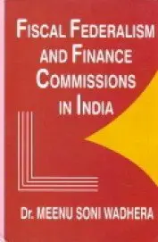 Fiscal Federalism And Finance Commissions In India By Dr. Meenu Soni Wadhera (Hardcover) 1