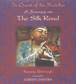 The Quest Of The Buddha A Journey On The Silk Road By Sunita Dwivedi [Hardcover] 1
