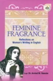 Feminine Fragrance :  Reflections On Women's Writing In English By Dr. Arvind M. Nawale (Hardcover) 1