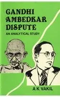 Gandhi Ambedkar Dispute : An Analytical Study By A.K. Vakil (Hardcover) 1