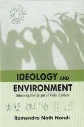 Ideology And Environment : Situating The Origin Of Vedic Culture By Ramendra Nath Nandi (Hardcover) 1