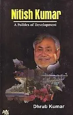 Nitish Kumar : A Politics Of Development By Dhrub Kumar (Hardcover) 1
