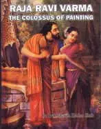 Raja Ravi Varma : The Colossus Of Painting By Dr. Prabhakaran Hebbar Illath (Hardcover) 1