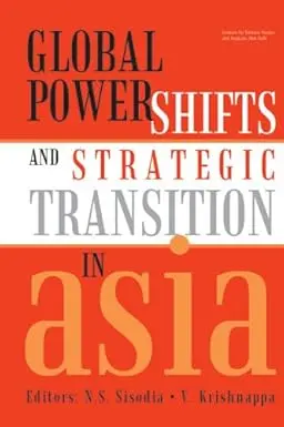 Global Power Shifts And Strategic Transition In Asia By N.S. Sisodia & V. Krishnappa (Hardcover) 1