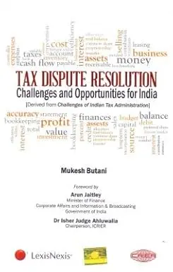 Tax Dispute Resolution : Challenges And Opportunities For India By Mukesh Butani (Hardcover) 1