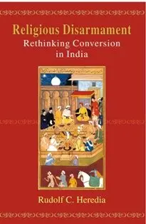 Religious Disarmament Rethinking Conversion In India By Rudolf C.Heredia (Hardcover) Old Book 1