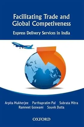 Facilitating Trade And Global Competitiveness : Express Delivery Services In India By Arpita Mukherjee, Parthapratim Pal [Hardcover] 1