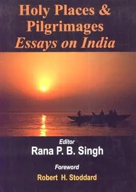 Holy Places & Pilgrimages  Essays On India By Rana P.B. Singh [Hardcover] 1