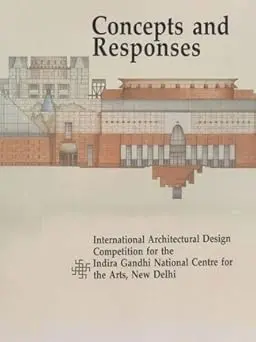Concepts And Responses : International Architectural Design Competition For The Indira Gandhi National Centre For The Arts, New Delhi By Razia Grover [Hardcover] 1