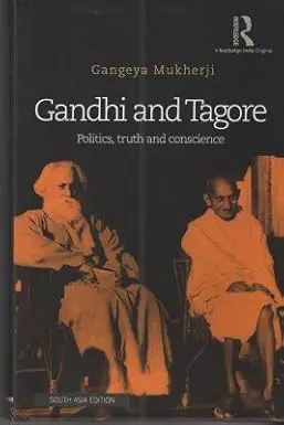 Gandhi And Tagore : Politics, Truth And Conscience By Gangeya Mukherji (Hardcover) Old Book 1
