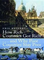 How Rich Countries Got Rich...And Why Poor Countries Stay Poor By Erik S. Reinert [Paperback] 1