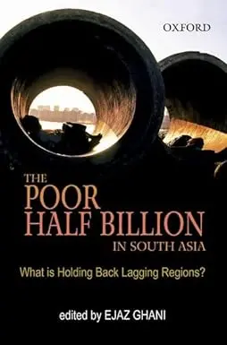 The Poor Half Billion In South Asia : What Is Holding Back Lagging Regions? By Ejaz Ghani (Hardcover) 1
