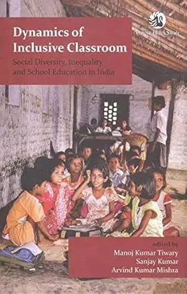 Dynamics Of Inclusive Classroom : Social Diversity, Inequality And School Education In India By Manoj Kumar Tiwary And Sanjauy Kumar [Hardcover] 1