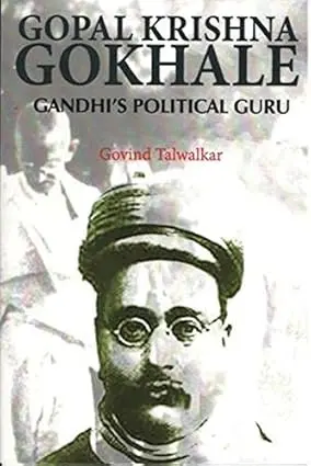 Gopal Krishna Gokhale : Gandhi's Political Guru By Govind Talwalkar [Hardcover] 1