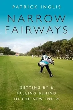 Narrow Fairways : Getting By & Falling Behind In The New India By Patrick Inglis (Hardcover) 1