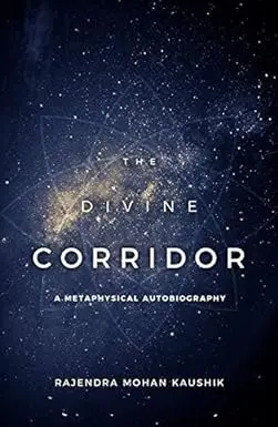 The Divine Corridor : A Metaphysical Autobiography By Rajendra Mohan Kaushik [Hardcover] 1