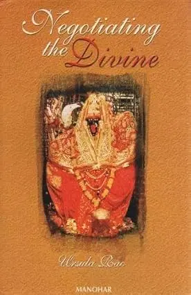 Negotiating The Divine : By Ursula Rao (Hardcover) 1