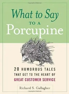 What To Say To A Porcupine : 20 Humorous Tales That Get To The Heart Of Great Customer Service By Richard S. Gallagher (Hardbound) 1