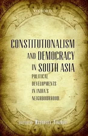 Constitutionalism And Democracy In South Asia : Political Developments In India's Neighbourhood By Maneesha Tikekar (Hardcover) 1