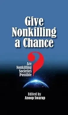 Give Nonkilling A Chance : Are Nonkilling Societies Possible ? By Anoop Swarup (Hardcover) 1