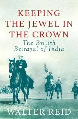 Keeping The Jewel In The Crown : The British Betrayal Of India By Walter Reid [Hardcover] Old Book 1