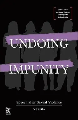 Undoing Impunity : Speech After Sexual Violence By V. Geetha (Hardcover) 1