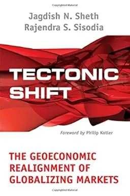 Tectonic Shift : The Geoeconomic Realignment Of Globalizing Markets By Jagdish N. Sheth & Rajendra S. Sisodia (Hardcover) 1