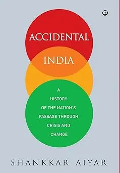 Accidental India : A History Of The Nation's Passage Through Crisis And Change By Shankkar Aiyar [Hardbound] Old Book 1