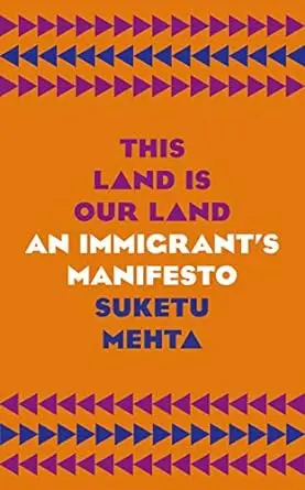 This Land Is Our Land: An Immigrant's Manifesto By Suketu Mehta(Hardcover) Old Book 1