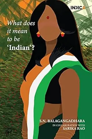 What Does It Mean To Be 'Indian' ?  By S.N. Balagangadhara (Hardcover) 1