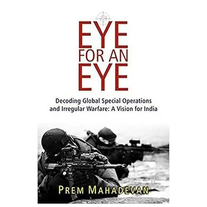 An Eye For An Eye : Decoding Global Special Operations And Irregular Warfare: A Vision For India By Prem Mahadevan [Hardcover] 1