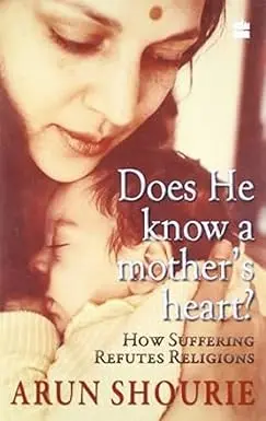 Does He Know A Mother's Heart ? : How Suffering Refutes Religions By Arun Shourie [Hardcover] Old Book 1