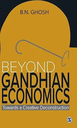 Beyond Gandhian Economics : Towards A Creative Deconstruction By B.N. Ghosh [Hardcover] Old Book 1