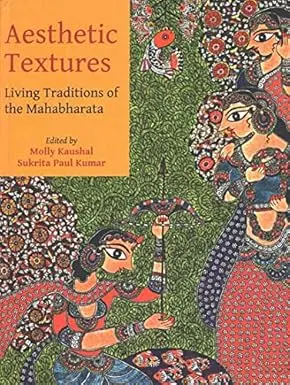 Aesthetic Textures : Living Traditions Of The Mahabharata By Molly Kaushal , Sukrita Paul Kumar (Hardcover) 1