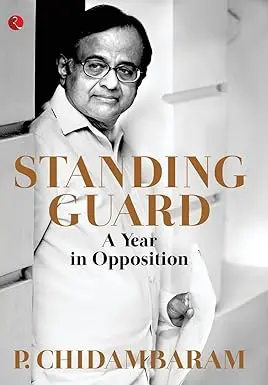 Standing Guard : A Year In Opposition By P. Chidambaram (Hardcover) Old Book 1