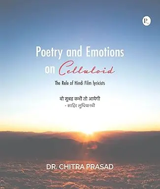Poetry And Emotions On Celluloid : The Role Of Hindi Film Lyricists By Dr. Chitra Prasad (Hardcover) 1