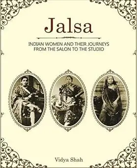 Jalsa : Indian Women And Their Journeys From The Salon To The Studio By Vidya Shah [Hardcover] 1