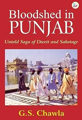 Bloodshed In Punjab : Untold Sage Of Deceit And Sabotage Bu G.S. Chawla (Hardcover) 1