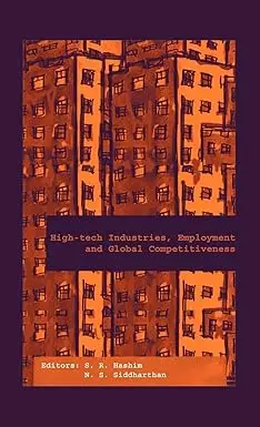 High-Tech Industries, Employment And Global Competeitiveness By S.R. Hashim, N.S. Siddharthan (Hardcover) 1