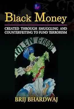 Black Money : Created Through Smuggling And Counterfeiting To Fund Terrorism By Brij Bhardwaj (Hardcover) 1