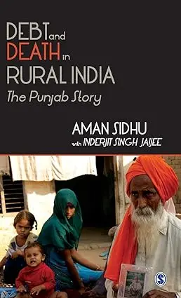 Debt And Death In Rural India:The Punjab Story By Aman Sidhu(Hardcover) 1