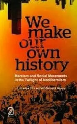 We Make Our Own History : Marxism And Social Movements In The Twilight Of Neoliberalism By Laurence Cox, Alf Gunvald Nilsen [Paperback] 1